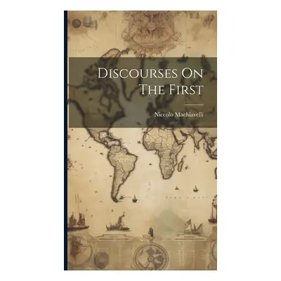 "Discourses On The First" - "" ("Machiavelli Niccolo")