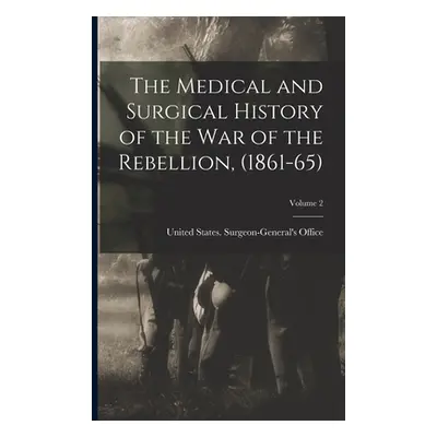 "The Medical and Surgical History of the war of the Rebellion, (1861-65); Volume 2" - "" ("Unite