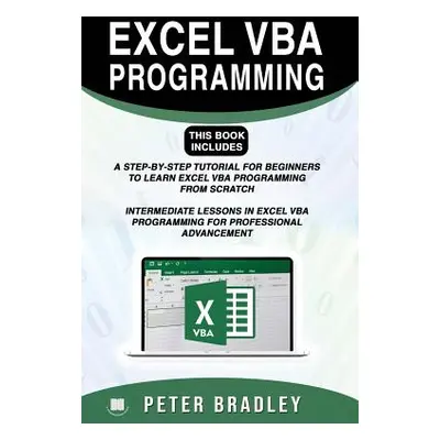 "Excel VBA Programming: This Book Includes:: A Step-by-Step Tutorial For Beginners To Learn Exce