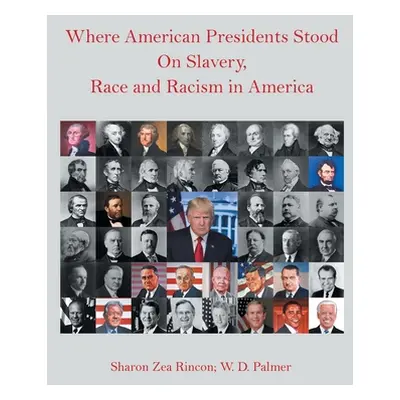 "Where American Presidents Stood on Slavery, Race and Racism in America" - "" ("Rincon Sharon Ze