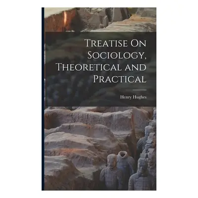 "Treatise On Sociology, Theoretical and Practical" - "" ("Hughes Henry")