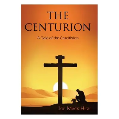 "The Centurion: A Tale of the Crucifixion" - "" ("High Joe Mack")