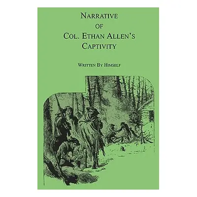 "Narrative of Col. Ethan Allen's Captivity: Written by himself" - "" ("Allen Ethan")