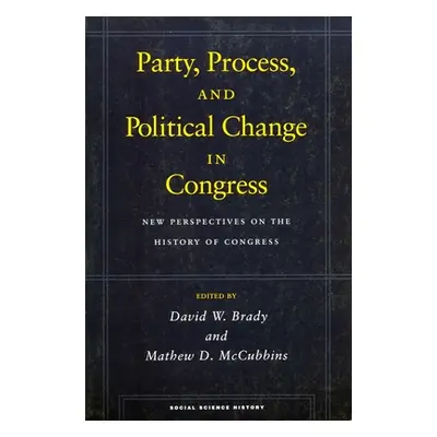 "Party, Process, and Political Change in Congress, Volume 1: New Perspectives on the History of 