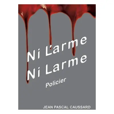 "Ni l'arme ni larme" - "" ("Caussard Jean Pascal")