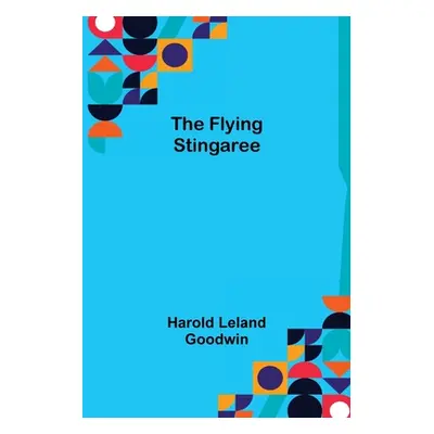 "The Flying Stingaree" - "" ("Leland Goodwin Harold")