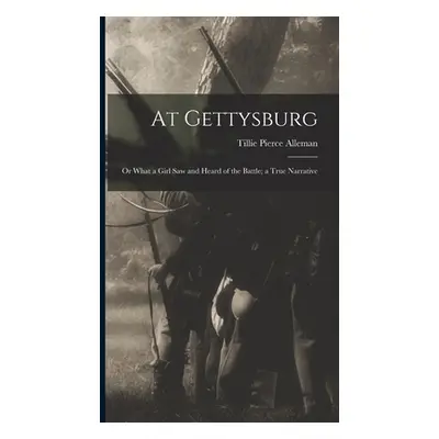 "At Gettysburg: or What a Girl Saw and Heard of the Battle; a True Narrative" - "" ("Alleman Til