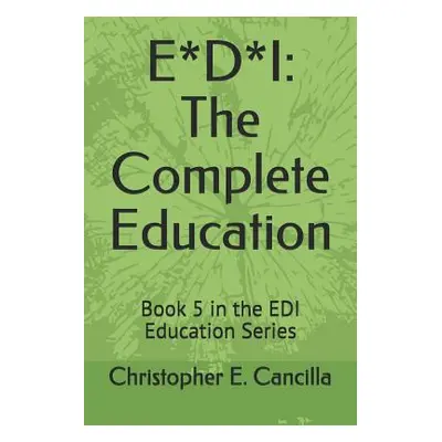 "E*d*i: The Complete Education: Book 5 in the EDI Education Series" - "" ("Cancilla Christopher 