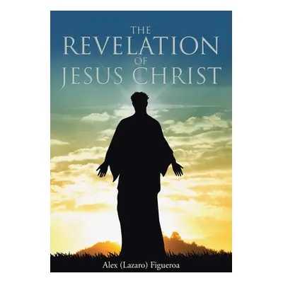 "The Revelation of Jesus Christ" - "" ("Figueroa Alex (lazaro)")