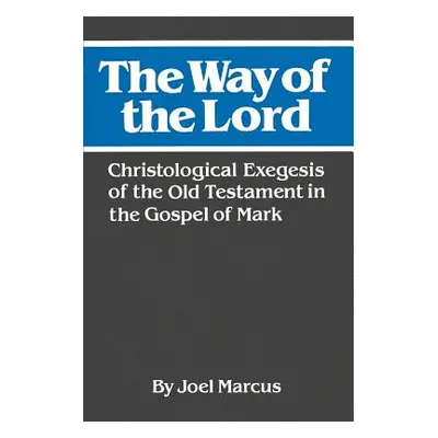 "The Way of the Lord: Christological Exegesis of the Old Testament in the Gospel of Mark" - "" (