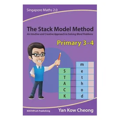 "The Stack Model Method (Primary 3-4): An Intuitive and Creative Approach to Solving Word Proble