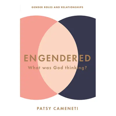 "Engendered: What Was God Thinking? Gender Roles & Relationships" - "" ("Cameneti Patsy")