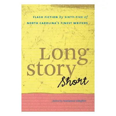 "Long Story Short: Flash Fiction by Sixty-five of North Carolina's Finest Writers" - "" ("Ginghe