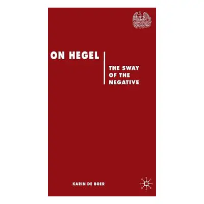 "On Hegel: The Sway of the Negative" - "" ("De Boer Karin")