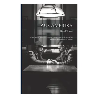 "Aus Amerika: ber Schule, Deutsche Schule, Amerikanische Schule und Deutsch-Amerikanische Schule