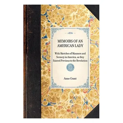 "MEMOIRS OF AN AMERICAN LADY With Sketches of Manners and Scenery in America, as they Existed Pr