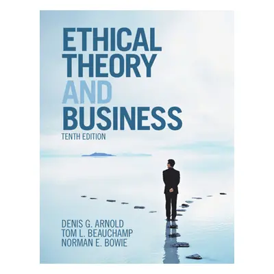 "Ethical Theory and Business" - "" ("Arnold Denis G.")