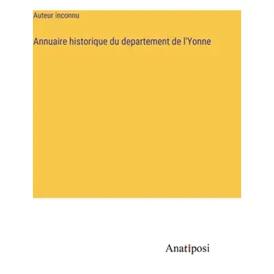 "Annuaire historique du departement de l'Yonne" - "" ("Auteur Inconnu")