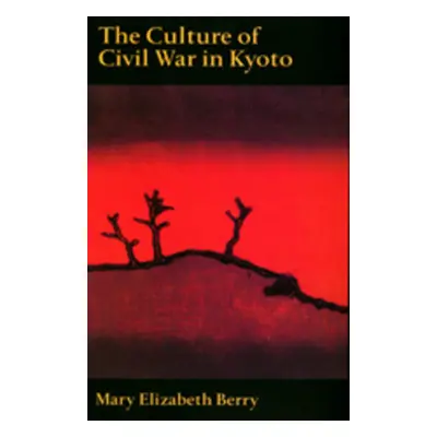 "Culture of Civil War in Kyoto" - "" ("Berry Mary Elizabeth")