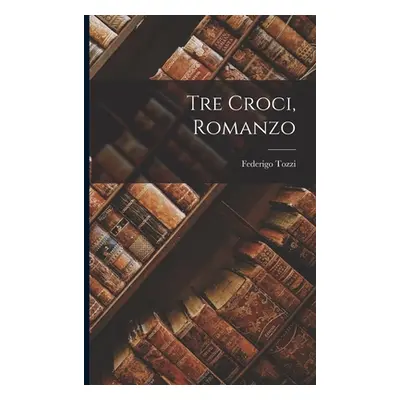 "Tre croci, romanzo" - "" ("Tozzi Federigo")