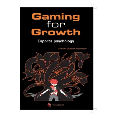 "Gaming for Growth: A new Meta for Unlocking the Human Potential in Esport" - "" ("Saxtorff Mort