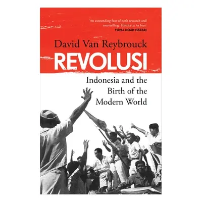 "Revolusi" - "Indonesia and the Birth of the Modern World" ("Reybrouck David Van")