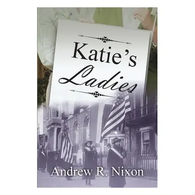 "Katie's Ladies" - "" ("Nixon Andrew R.")