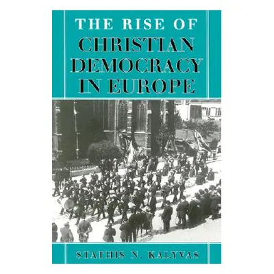 "Rise of Christian Democracy in Europe" - "" ("Kalyvas Stathis N.")