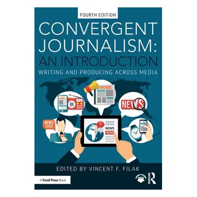 "Convergent Journalism: An Introduction: Writing and Producing Across Media" - "" ("Filak Vincen