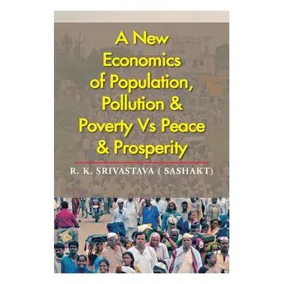 "A New Economics of Population, Pollution & Poverty Vs Peace & Prosperity" - "" ("Srivastava (. 