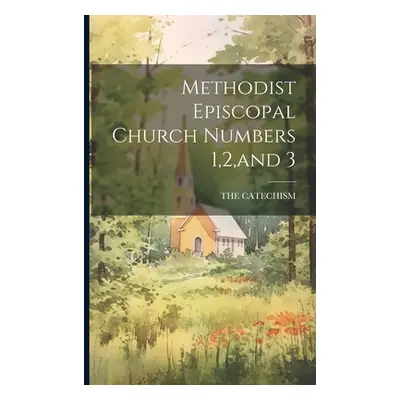 "Methodist Episcopal Church Numbers 1,2, and 3" - "" ("The Catechism")