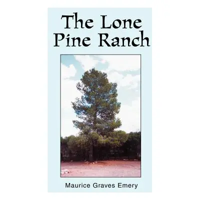 "The Lone Pine Ranch" - "" ("Emery Maurice Graves")