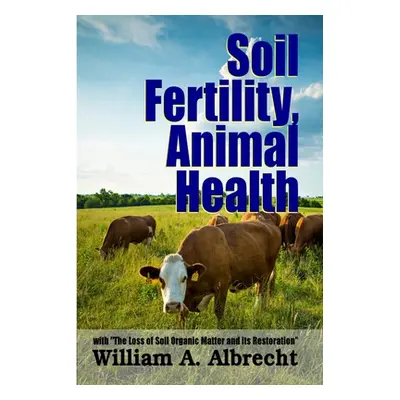 "Soil Fertility, Animal Health - With The Loss of Soil Organic Matter and its Restoration""" - "