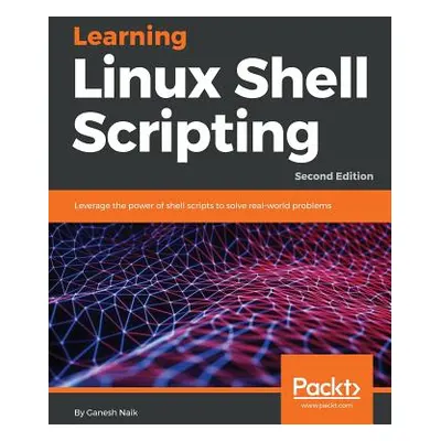 "Learning Linux Shell Scripting - Second Edition" - "" ("Naik Ganesh")