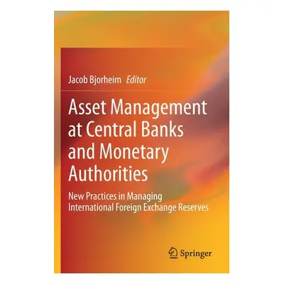 "Asset Management at Central Banks and Monetary Authorities: New Practices in Managing Internati