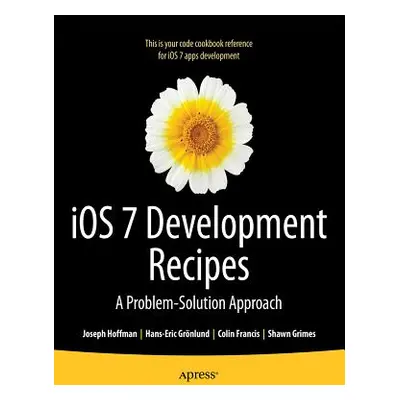 "IOS 7 Development Recipes: Problem-Solution Approach" - "" ("Grnlund Hans-Eric")