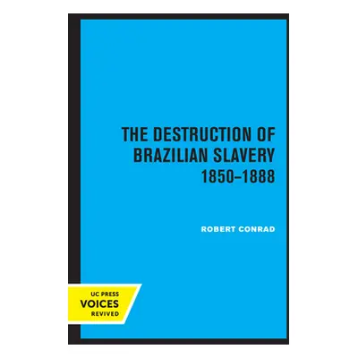 "The Destruction of Brazilian Slavery 1850 - 1888" - "" ("Conrad Robert")