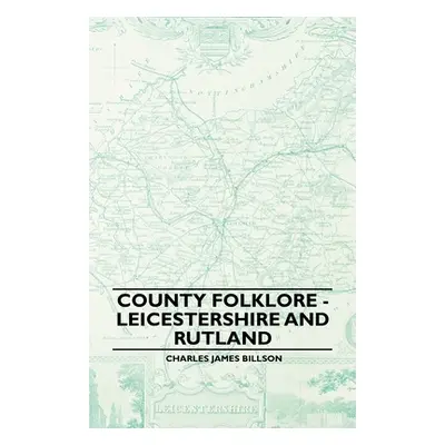 "County Folklore - Leicestershire and Rutland" - "" ("Billson Charles James")