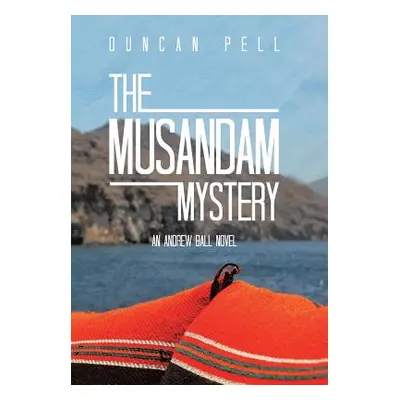 "The Musandam Mystery: An Andrew Ball Novel" - "" ("Pell Duncan")