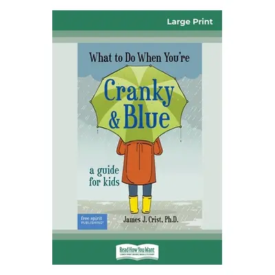 "What to Do When You're Cranky and Blue: A Guide for Kids (16pt Large Print Edition)" - "" ("Cri