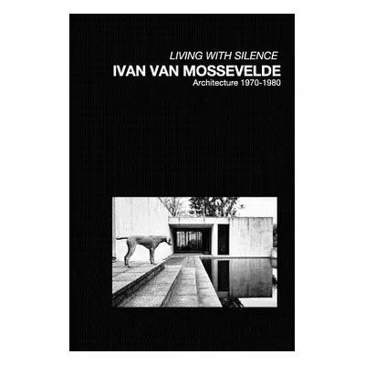 "Ivan Van Mossevelde Architecture: Selected works 1970-1980" - "" ("Vanmossevelde+n")