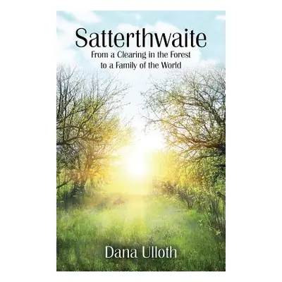 "Satterthwaite: From a Clearing in the Forest to a Family of the World" - "" ("Ulloth Dana")