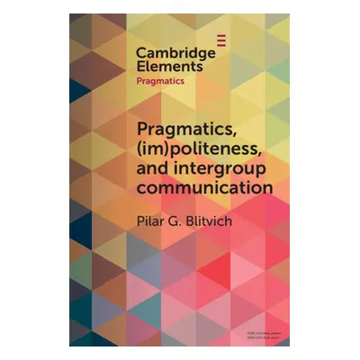 "Pragmatics, (Im)Politeness, and Intergroup Communication: A Multilayered, Discursive Analysis o