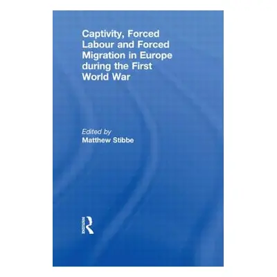 "Captivity, Forced Labour and Forced Migration in Europe during the First World War" - "" ("Stib