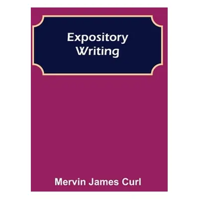 "Expository Writing" - "" ("James Curl Mervin")