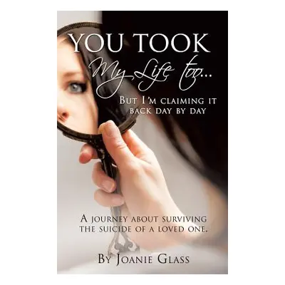 "You Took My Life Too... But I'm Claiming It Back Day by Day" - "" ("Glass Joanie")