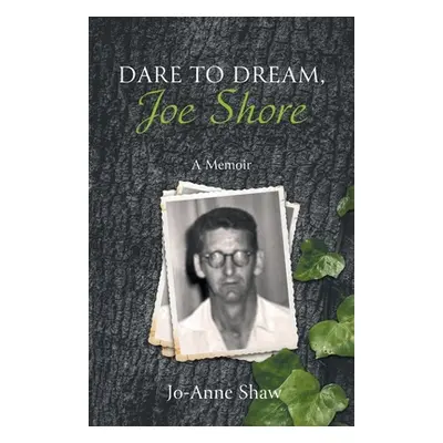 "Dare to Dream, Joe Shore: A Memoir" - "" ("Shaw Jo-Anne")