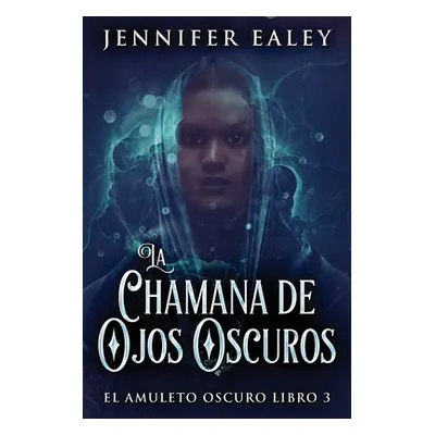 "La Chamana de Ojos Oscuros" - "" ("Ealey Jennifer")