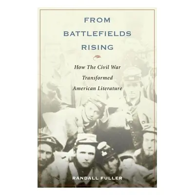 "From Battlefields Rising: How the Civil War Transformed American Literature" - "" ("Fuller Rand