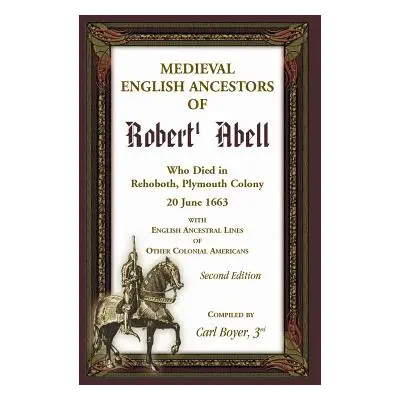 "Medieval English Ancestors of Robert Abell, Who Died in Rehoboth, Plymouth Colony, 20 June 1663